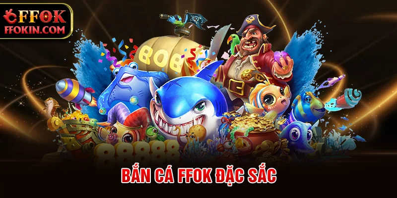 Bắn cá FFOK đặc sắc