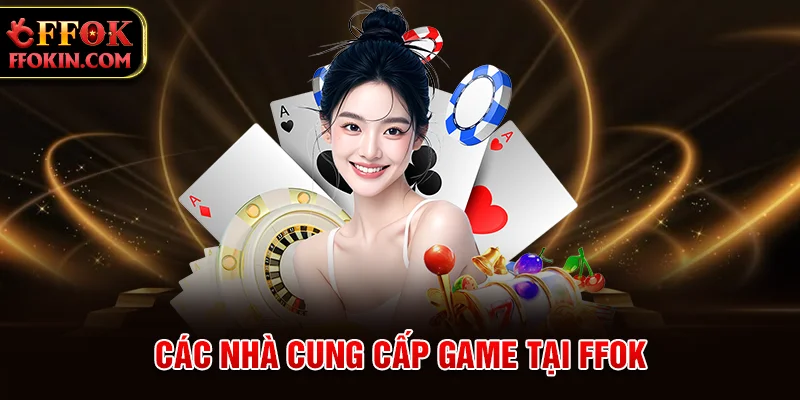 Các nhà cung cấp game tại FFOK