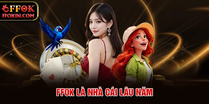 FFOK là nhà cái lâu năm