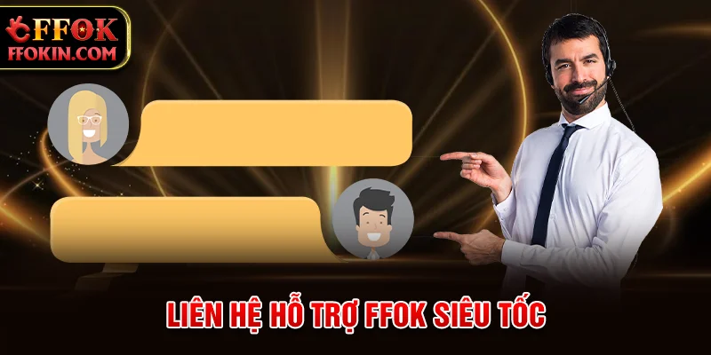 Liên hệ hỗ trợ FFOK siêu tốc