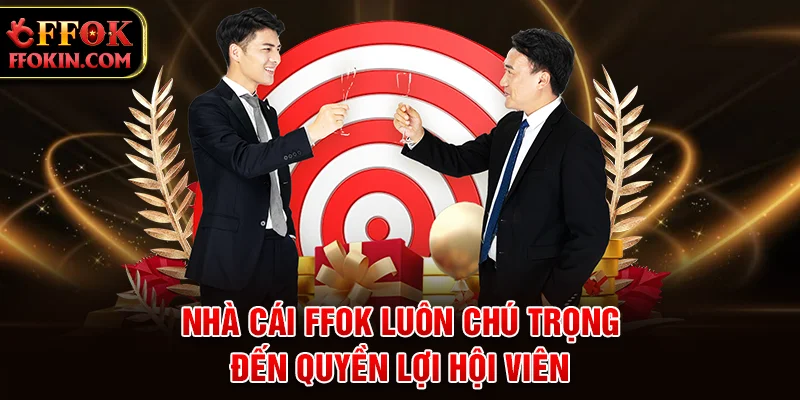 Nhà cái FFOK luôn chú trọng đến quyền lợi hội viên