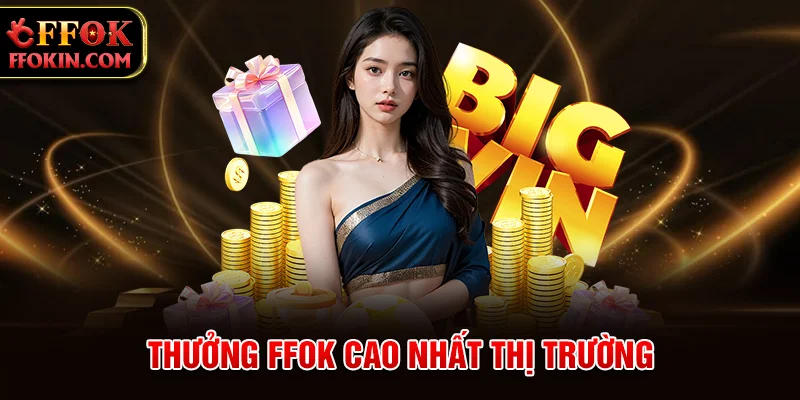 Thưởng FFOK cao nhất thị trường